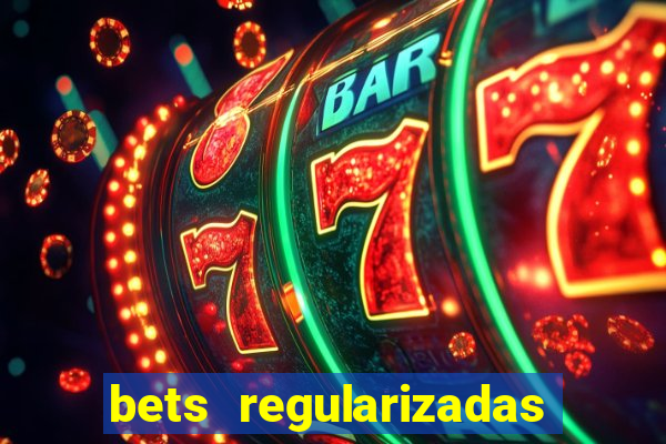 bets regularizadas no brasil